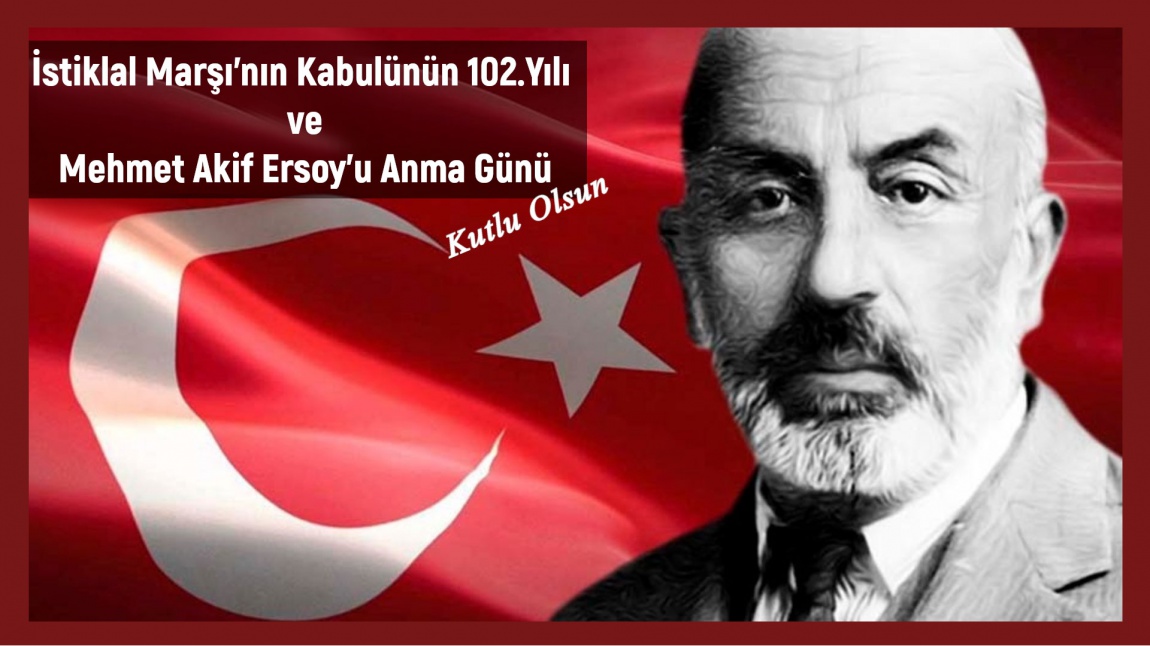 2023 Yılında İstiklal Marşımızın 102. Yılını Kutladık ve Mehmet Akif ARSOY'u Andık...